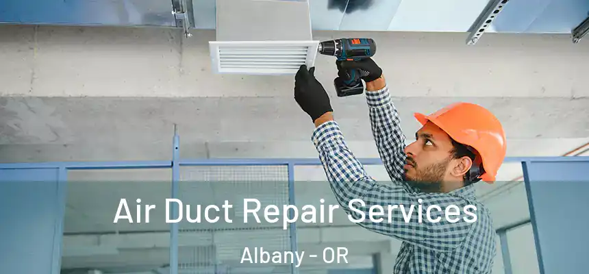  Air Duct Repair Services Albany - OR