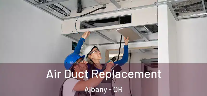 Air Duct Replacement Albany - OR