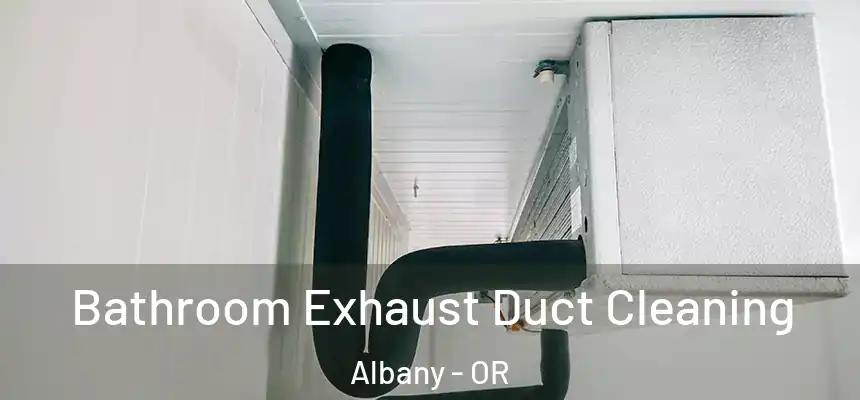  Bathroom Exhaust Duct Cleaning Albany - OR