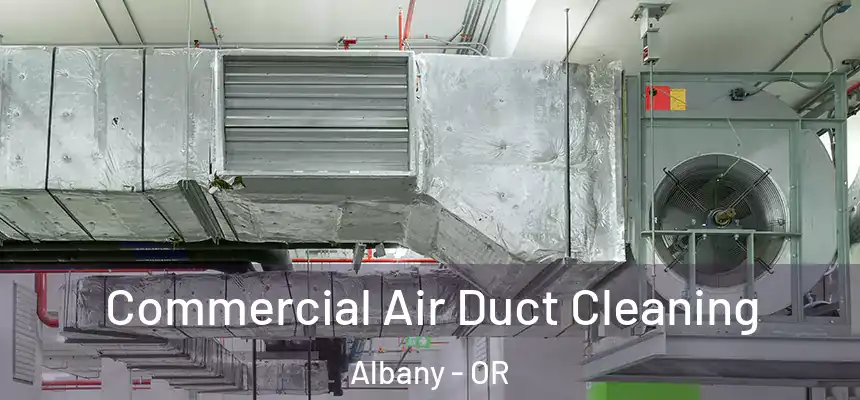  Commercial Air Duct Cleaning Albany - OR