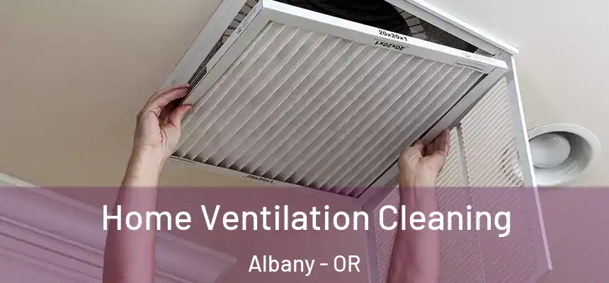 Home Ventilation Cleaning Albany - OR