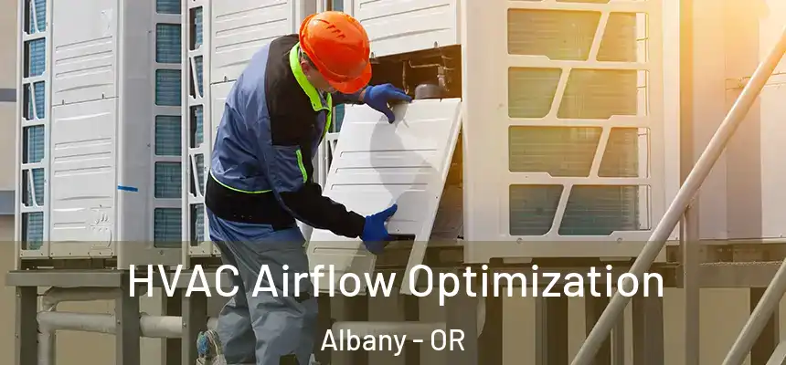  HVAC Airflow Optimization Albany - OR