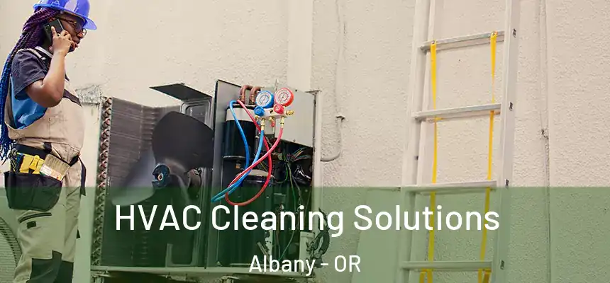 HVAC Cleaning Solutions Albany - OR