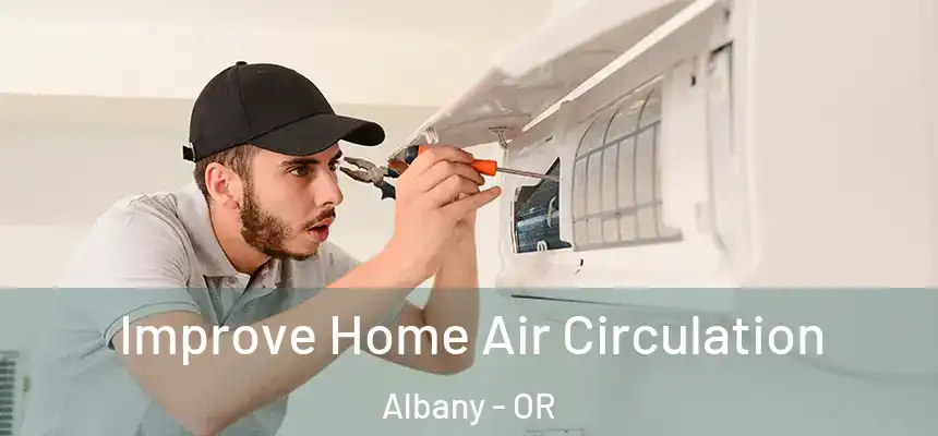  Improve Home Air Circulation Albany - OR