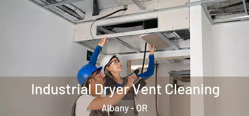 Industrial Dryer Vent Cleaning Albany - OR