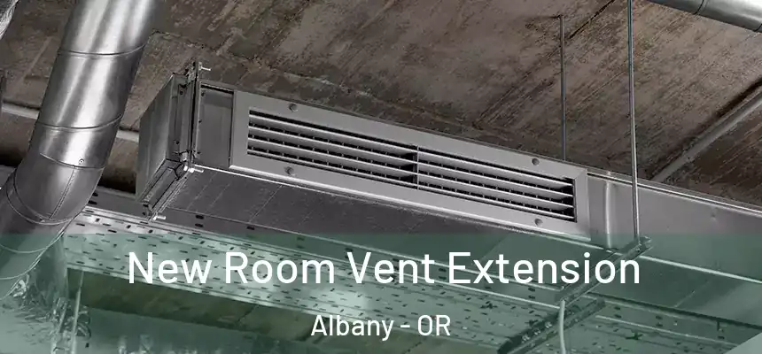  New Room Vent Extension Albany - OR