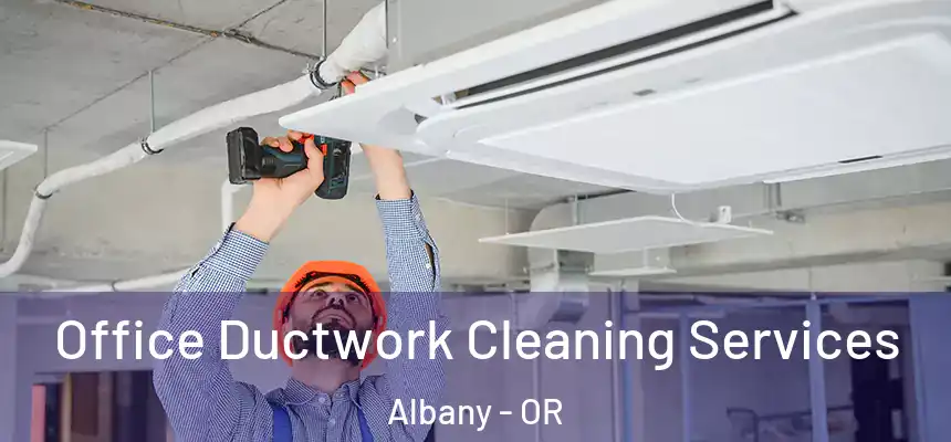  Office Ductwork Cleaning Services Albany - OR