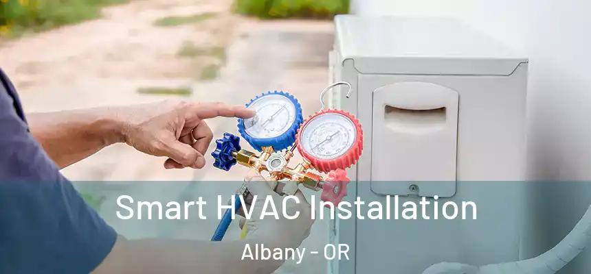 Smart HVAC Installation Albany - OR