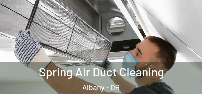 Spring Air Duct Cleaning Albany - OR