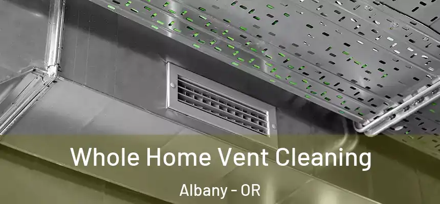  Whole Home Vent Cleaning Albany - OR